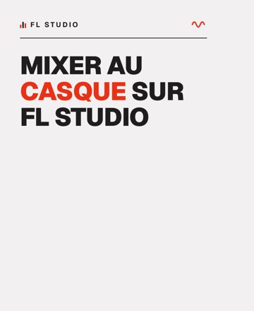 Mixer au casque sur FL Studio