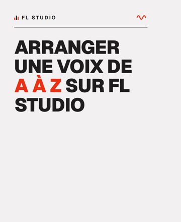 Arranger une voix de A à Z sur FL Studio